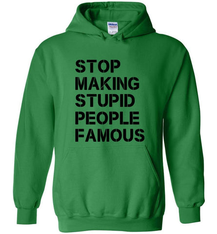 Stop making stupid people famous black - Hoodie - Irish Green / M