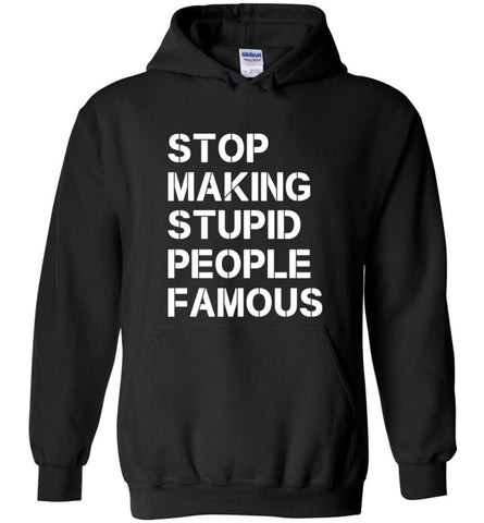 Stop making stupid people famous - Hoodie - Black / M