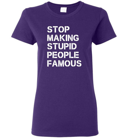 Stop making stupid people famous Women Tee - Purple / M