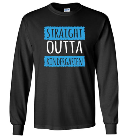 Straight Outta Kindergarten Funny Shirt Vintage Kids Graduation - Long Sleeve T-Shirt - Black / M