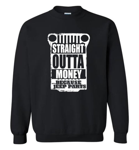Straight Outta Money Because Jeep Parts Jeep Life Shirt Sweatshirt - Black / M