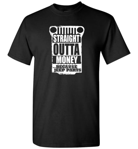 Straight Outta Money Because Jeep Parts Jeep Life Shirt T-Shirt - Black / S