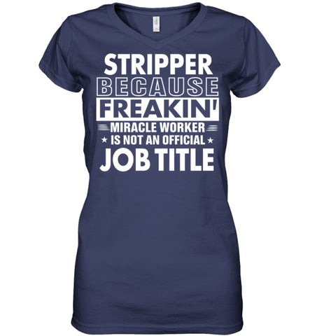 Stripper Because Freakin’ Miracle Worker Job Title Ladies V-Neck - Hanes Women’s Nano-T V-Neck / Black / S - Apparel