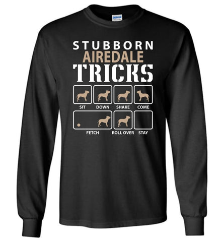 Stubborn Airedale Tricks Funny Airedale Long Sleeve - Black / M