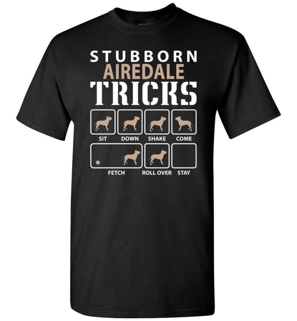 Stubborn Airedale Tricks Funny Airedale - Short Sleeve T-Shirt - Black / S