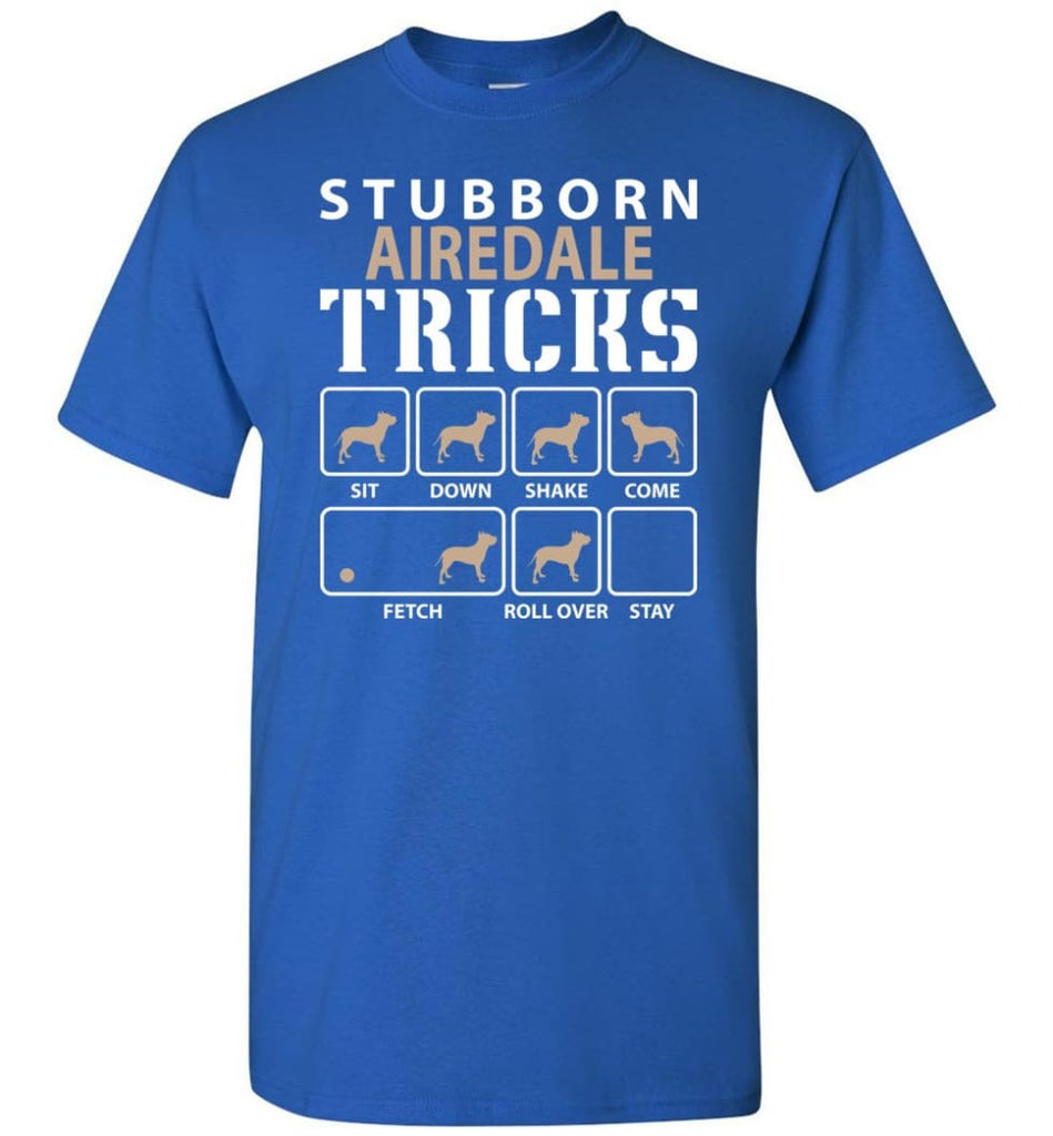 Stubborn Airedale Tricks Funny Airedale - Short Sleeve T-Shirt - Royal / S