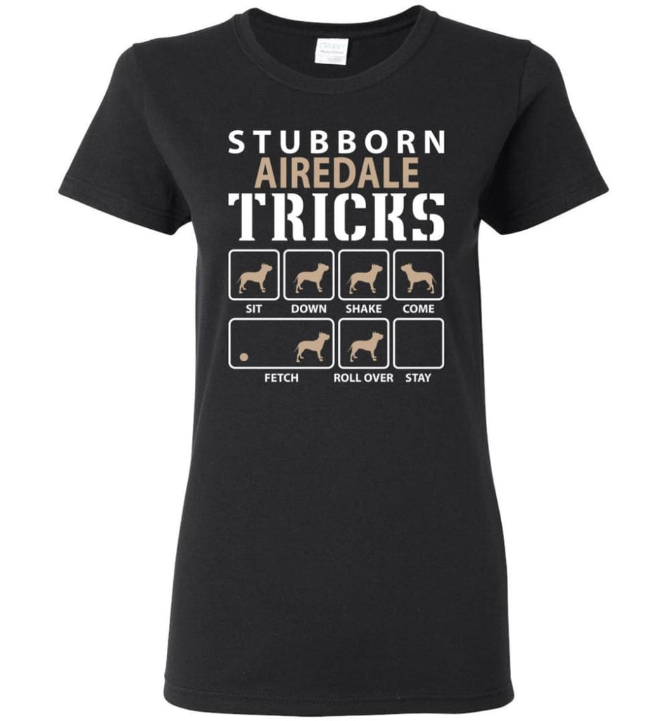 Stubborn Airedale Tricks Funny Airedale Women Tee - Black / M