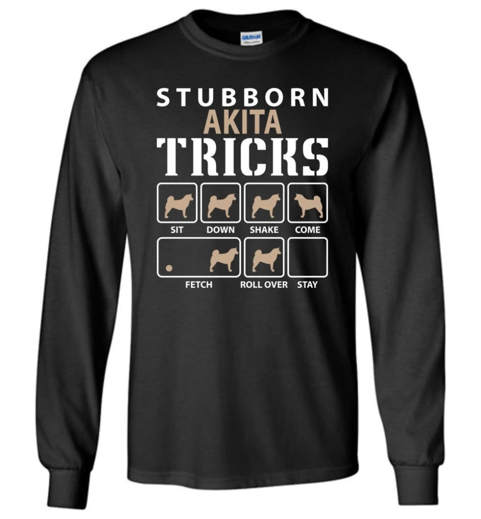 Stubborn Akita Tricks Funny Akita - Long Sleeve T-Shirt - Black / M