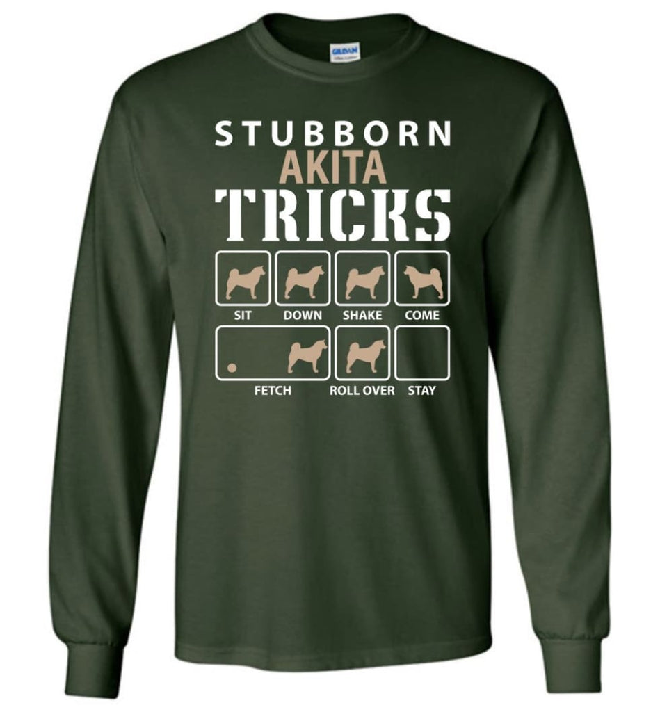Stubborn Akita Tricks Funny Akita - Long Sleeve T-Shirt - Forest Green / M
