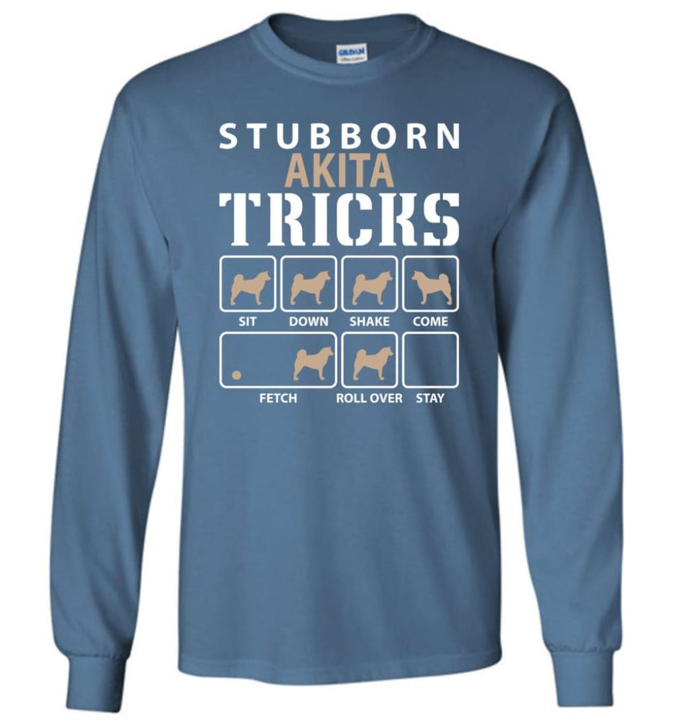 Stubborn Akita Tricks Funny Akita - Long Sleeve T-Shirt - Indigo Blue / M