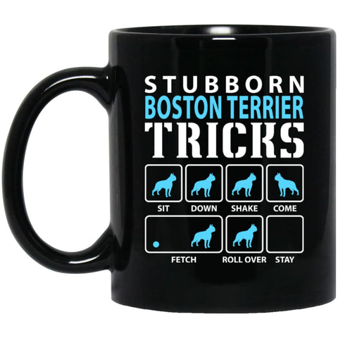 Stubborn Boston Terrier Tricks Funny Boston Terrier Dog Lover 11 oz Black Mug - Black / One Size - Drinkware