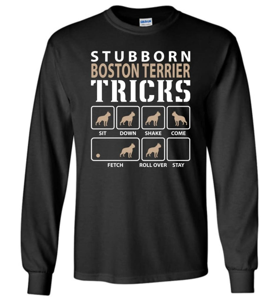 Stubborn Boston Terrier Tricks Funny Boston Terrier - Long Sleeve T-Shirt - Black / M