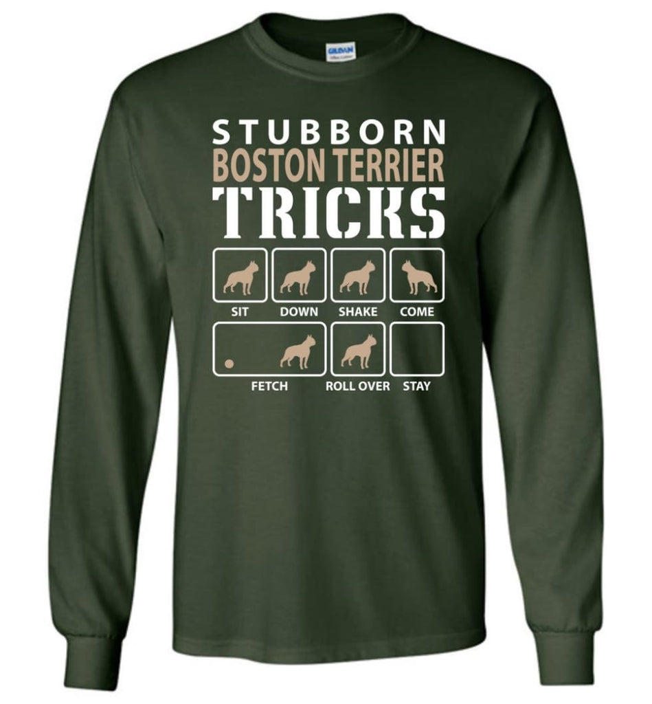 Stubborn Boston Terrier Tricks Funny Boston Terrier - Long Sleeve T-Shirt - Forest Green / M
