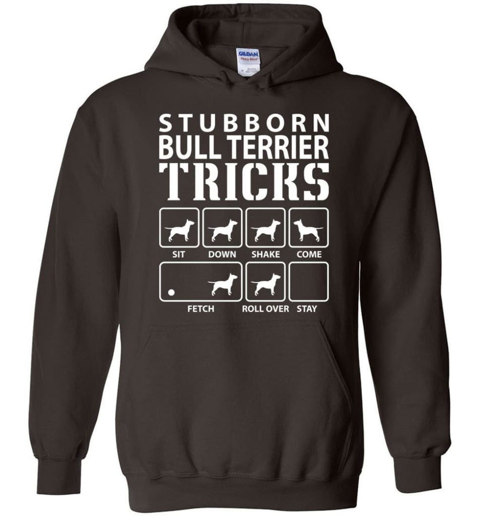 Stubborn Bull Terrier Tricks Funny Bull Terrier - Hoodie - Dark Chocolate / M