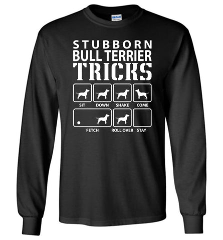 Stubborn Bull Terrier Tricks Funny Bull Terrier - Long Sleeve T-Shirt - Black / M