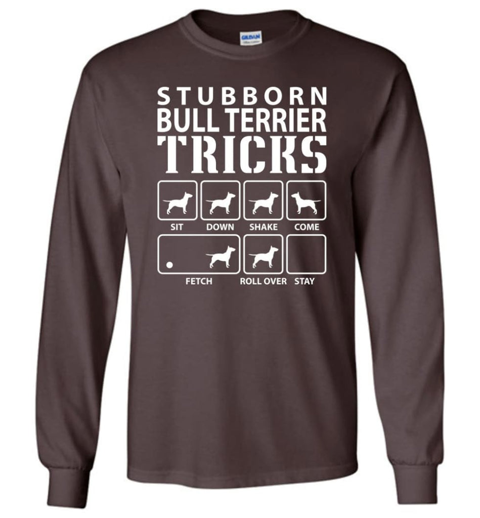 Stubborn Bull Terrier Tricks Funny Bull Terrier - Long Sleeve T-Shirt - Dark Chocolate / M