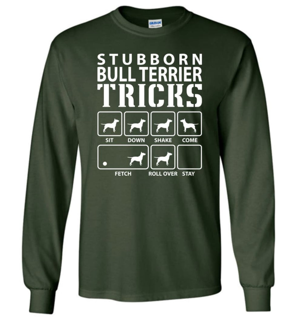 Stubborn Bull Terrier Tricks Funny Bull Terrier - Long Sleeve T-Shirt - Forest Green / M