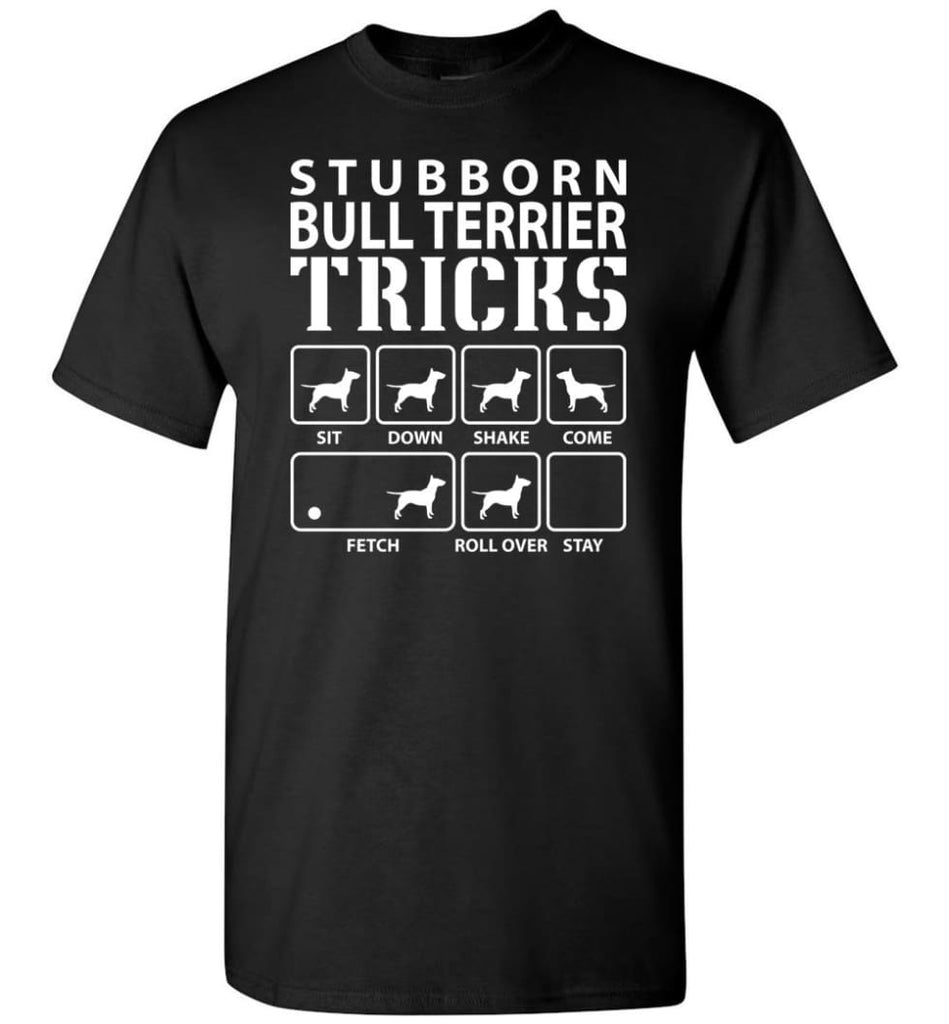 Stubborn Bull Terrier Tricks Funny Bull Terrier - Short Sleeve T-Shirt - Black / S