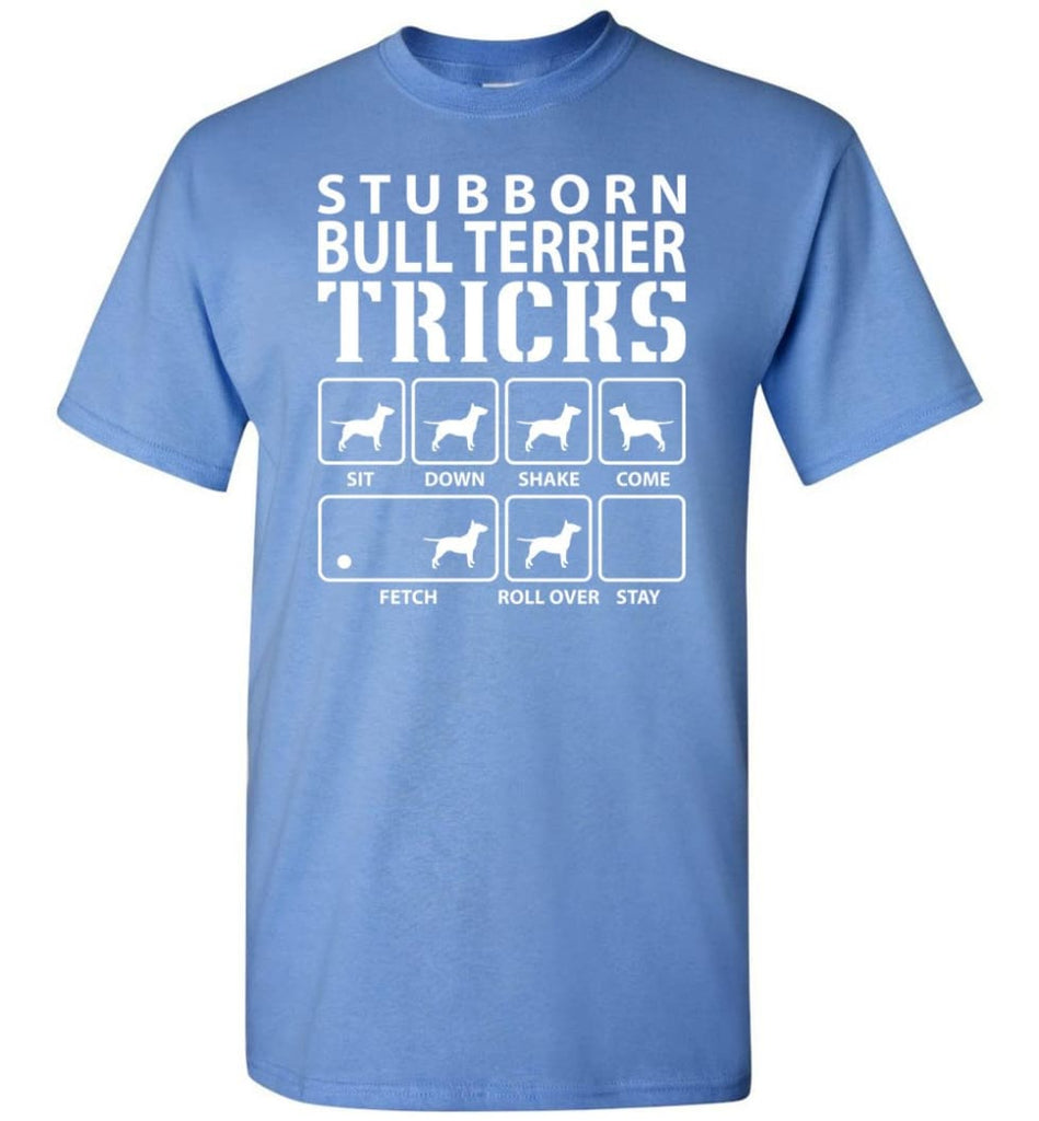 Stubborn Bull Terrier Tricks Funny Bull Terrier - Short Sleeve T-Shirt - Carolina Blue / S