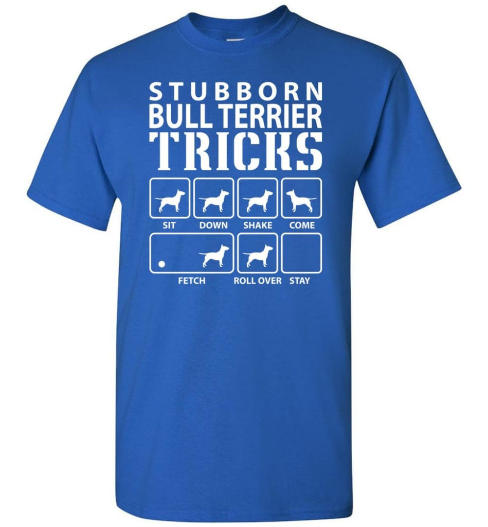 Stubborn Bull Terrier Tricks Funny Bull Terrier - Short Sleeve T-Shirt - Royal / S