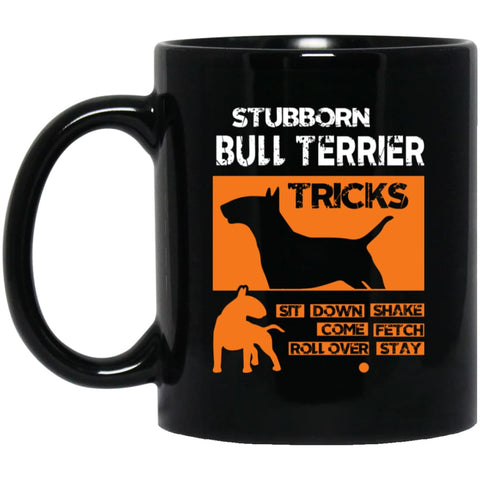 Stubborn Bull Terrier Tricks Gift for Who Love Bull Terrier 11 oz Black Mug - Black / One Size - Drinkware