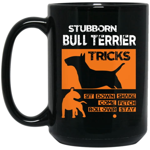 Stubborn Bull Terrier Tricks Gift for Who Love Bull Terrier 15 oz Black Mug - Black / One Size - Drinkware