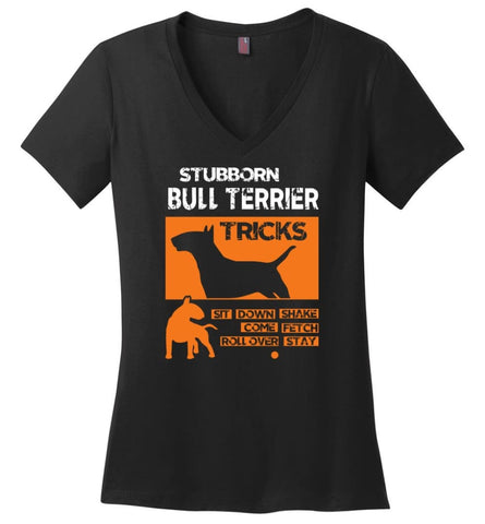 Stubborn Bull Terrier Tricks Shirt Love Bull Terrier Gift Ladies V Neck - Black / M - womens apparel