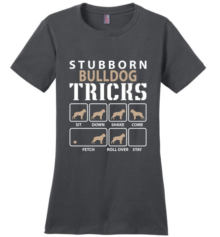 Stubborn Bulldog Tricks Funny Bulldog Ladies Tee - Charcoal / S