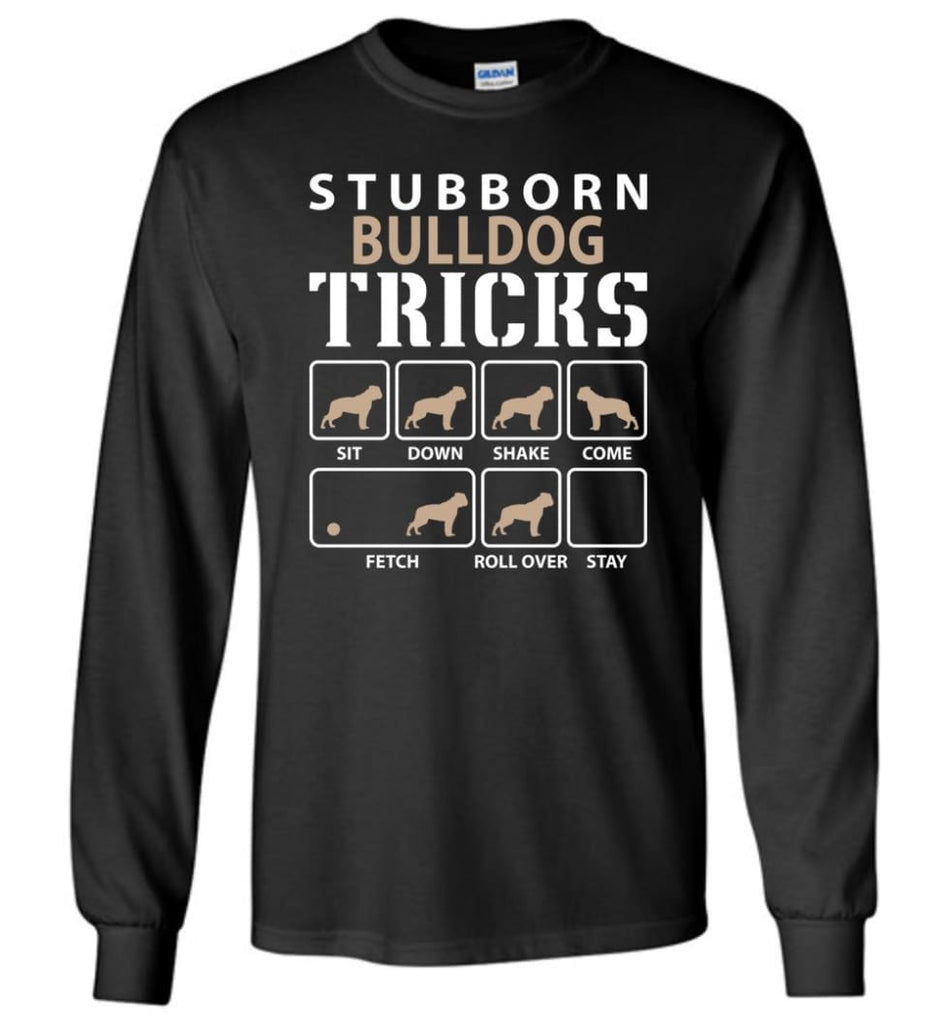 Stubborn Bulldog Tricks Funny Bulldog - Long Sleeve T-Shirt - Black / M
