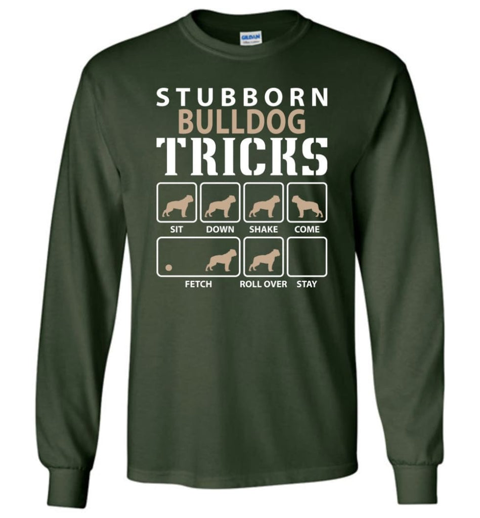 Stubborn Bulldog Tricks Funny Bulldog - Long Sleeve T-Shirt - Forest Green / M