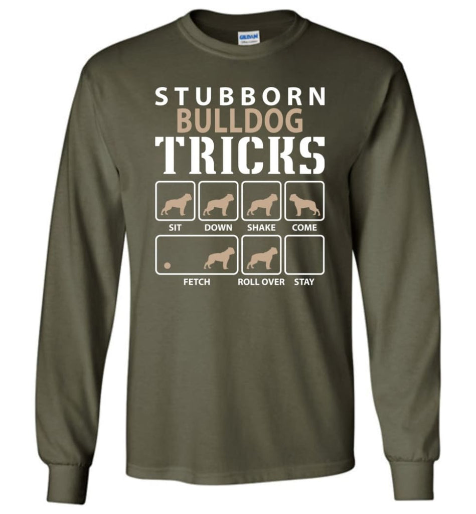 Stubborn Bulldog Tricks Funny Bulldog - Long Sleeve T-Shirt - Military Green / M