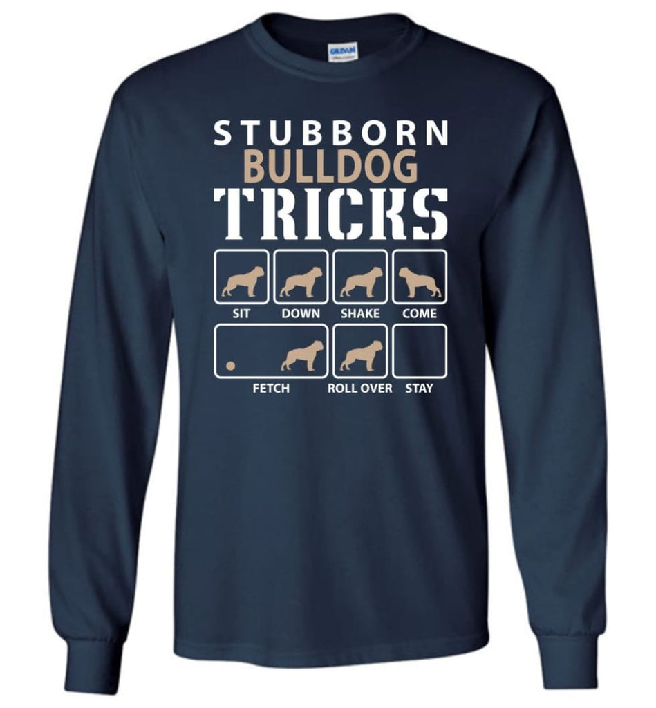 Stubborn Bulldog Tricks Funny Bulldog - Long Sleeve T-Shirt - Navy / M
