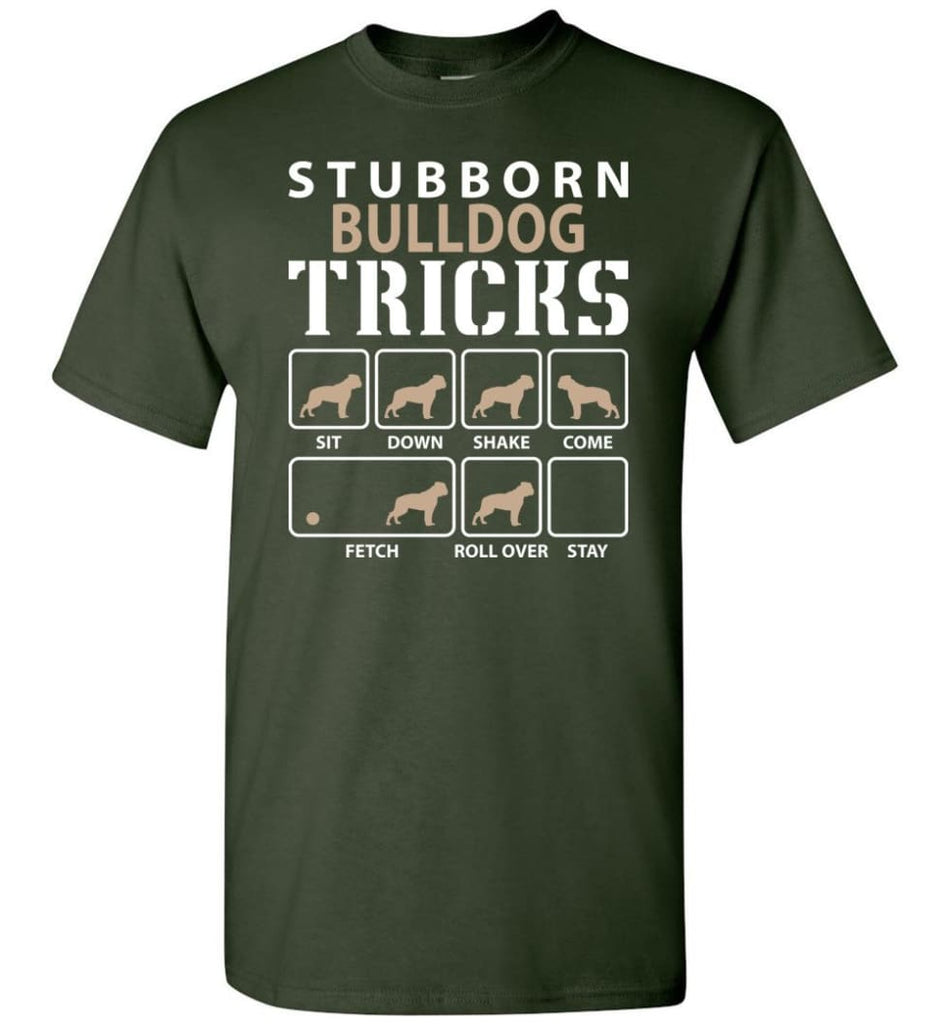 Stubborn Bulldog Tricks Funny Bulldog - Short Sleeve T-Shirt - Forest Green / S