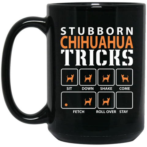 Stubborn Chihuahua Tricks Funny Dog Gift 15 oz Black Mug - Black / One Size - Drinkware