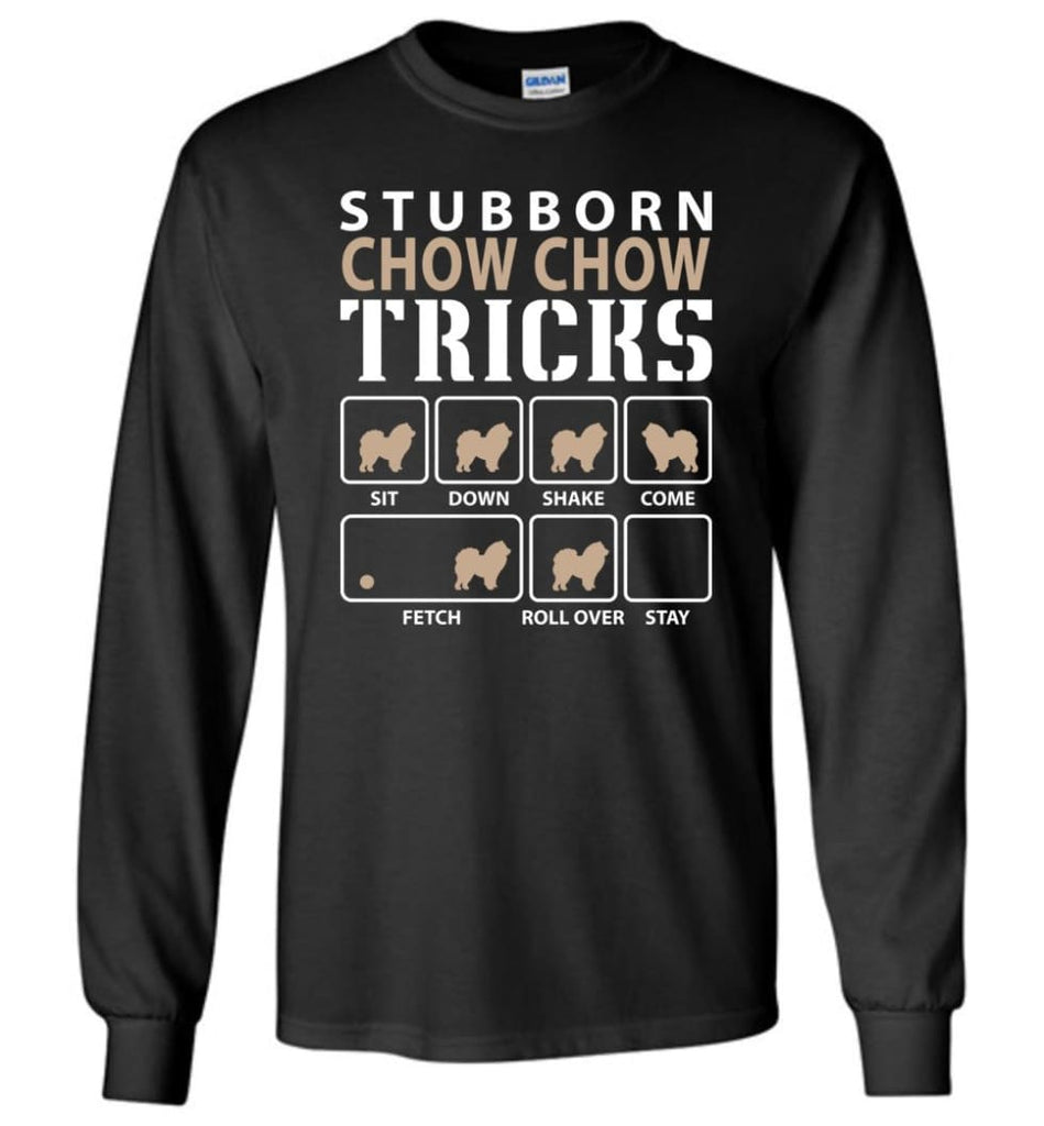 Stubborn Chow Chow Tricks Funny Chow Chow - Long Sleeve T-Shirt - Black / M