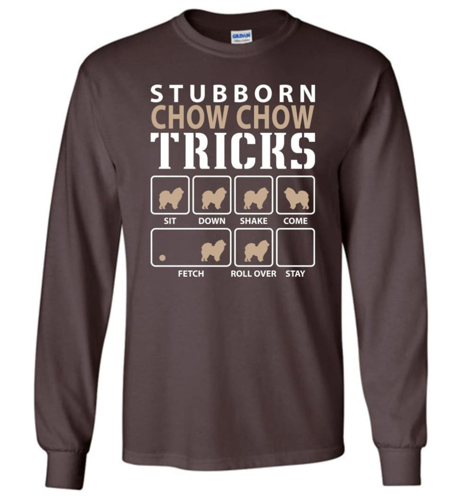 Stubborn Chow Chow Tricks Funny Chow Chow - Long Sleeve T-Shirt - Dark Chocolate / M