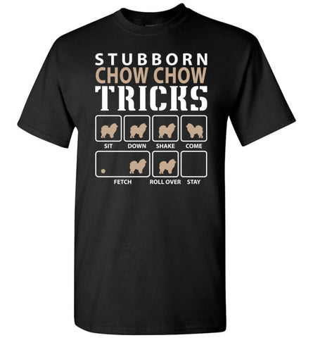 Stubborn Chow Chow Tricks Funny Chow Chow T-Shirt - Black / S