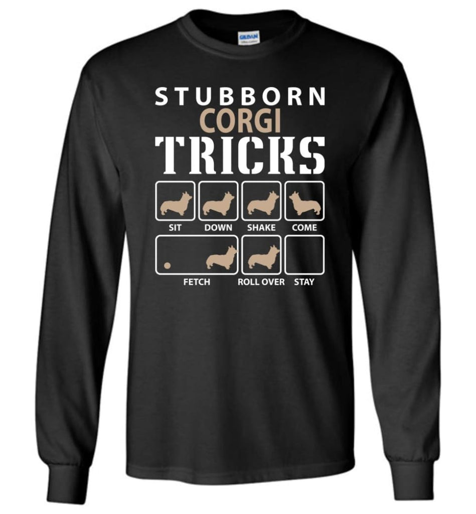 Stubborn Corgi Tricks Funny Corgi - Long Sleeve T-Shirt - Black / M