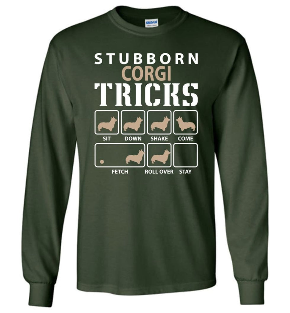 Stubborn Corgi Tricks Funny Corgi - Long Sleeve T-Shirt - Forest Green / M