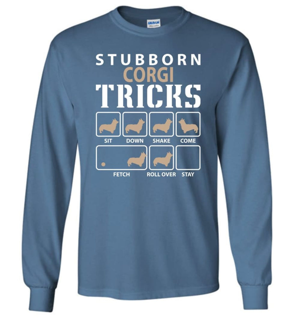 Stubborn Corgi Tricks Funny Corgi - Long Sleeve T-Shirt - Indigo Blue / M