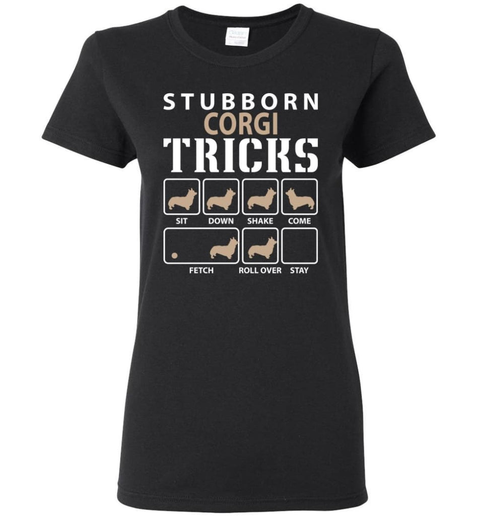 Stubborn Corgi Tricks Funny Corgi Women Tee - Black / M