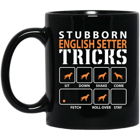 Stubborn English Setter Tricks Funny Dog Gift 11 oz Black Mug - Black / One Size - Drinkware