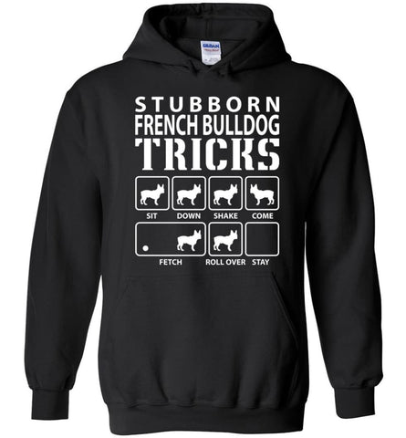 Stubborn French Bulldog Tricks Funny French Bulldog - Hoodie - Black / M
