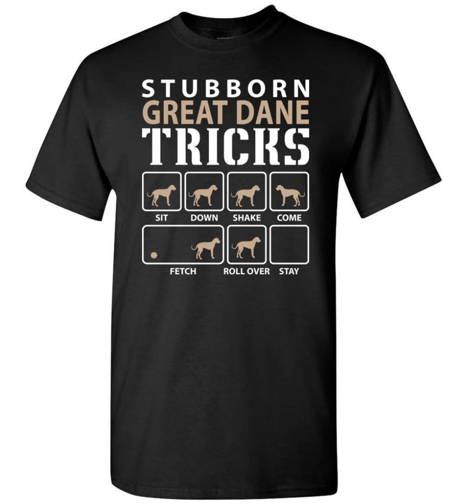 Stubborn Great Dane Tricks Funny Great Dane - Short Sleeve T-Shirt - Black / S