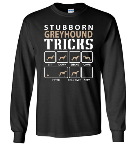 Stubborn Greyhound Tricks Funny Greyhound Long Sleeve - Black / M
