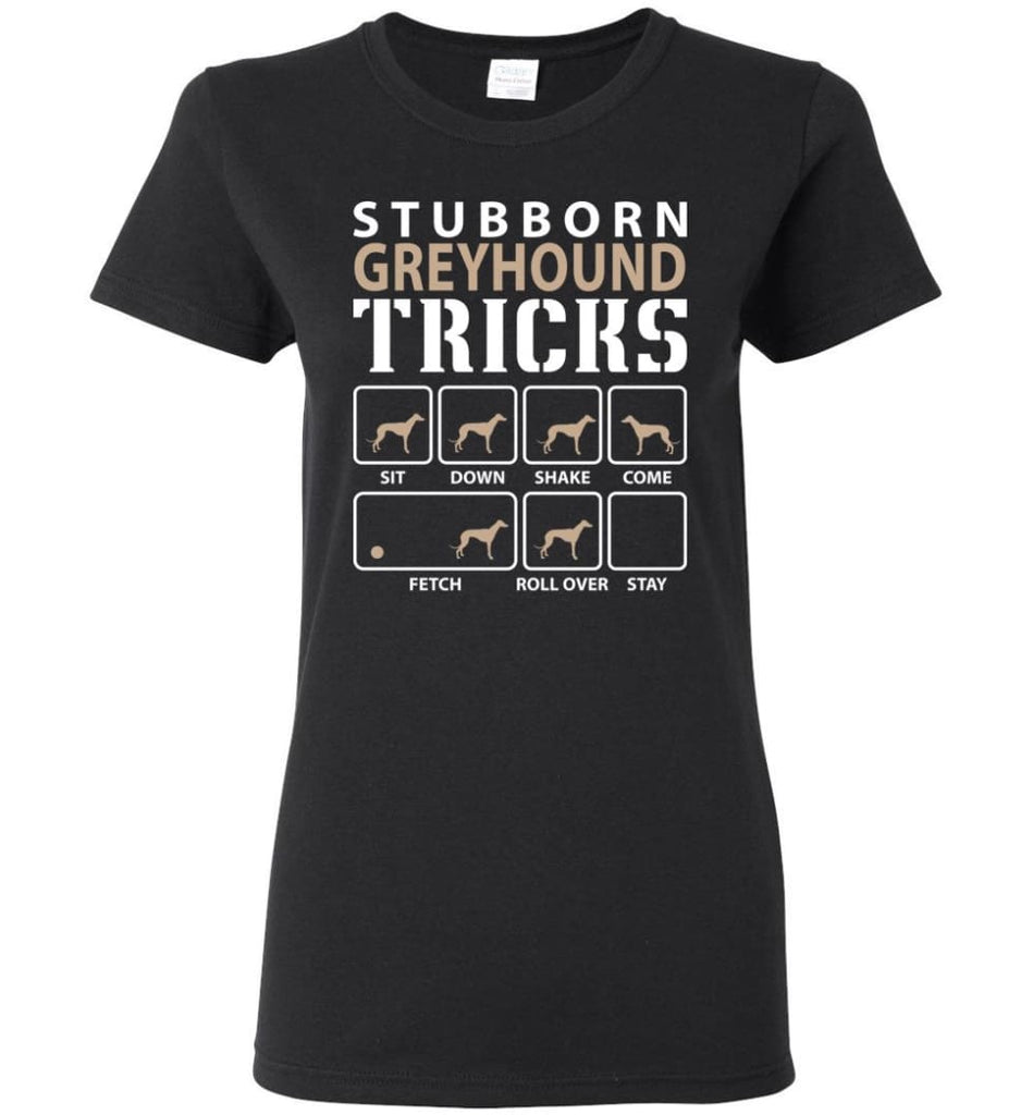 Stubborn Greyhound Tricks Funny Greyhound Women Tee - Black / M