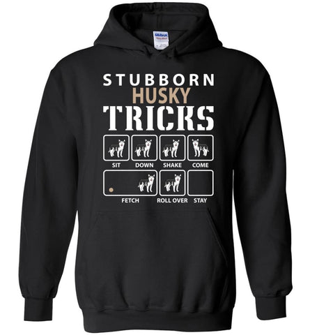 Stubborn Husky Tricks Funny Husky - Hoodie - Black / M