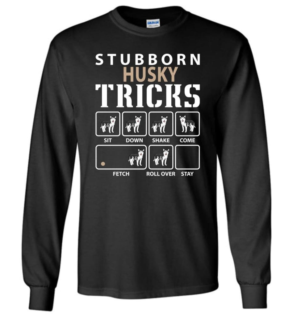 Stubborn Husky Tricks Funny Husky - Long Sleeve T-Shirt - Black / M