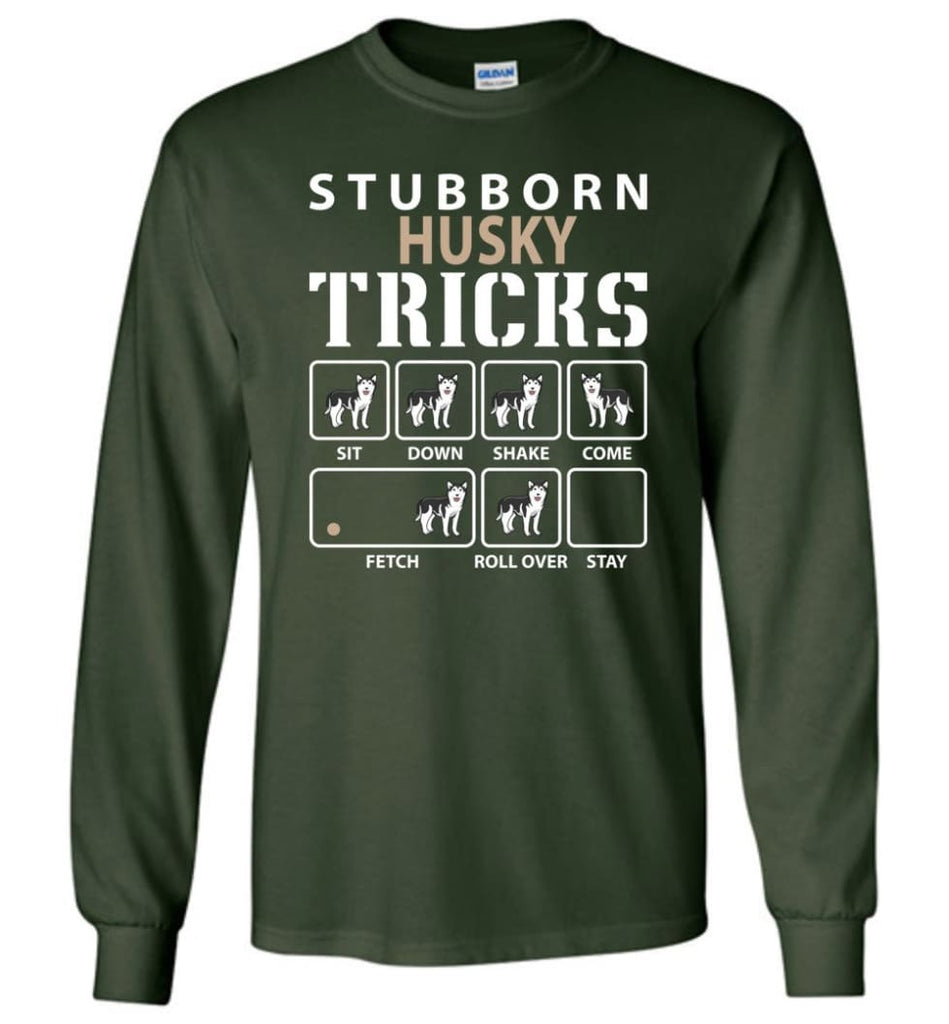 Stubborn Husky Tricks Funny Husky - Long Sleeve T-Shirt - Forest Green / M