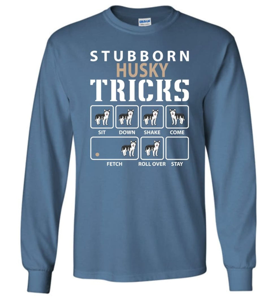 Stubborn Husky Tricks Funny Husky - Long Sleeve T-Shirt - Indigo Blue / M
